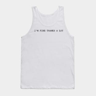 I'm Fine Thanks A Lot Funny Humor Tank Top